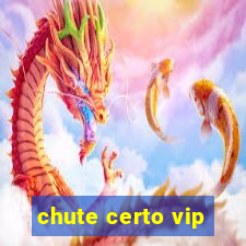 chute certo vip